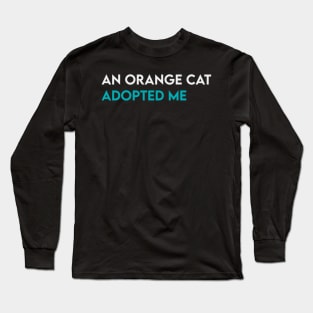 An orange cat adopted me Long Sleeve T-Shirt